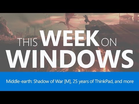 This Week on Windows: Shadow of War, Lenovo Thinkpad and More!