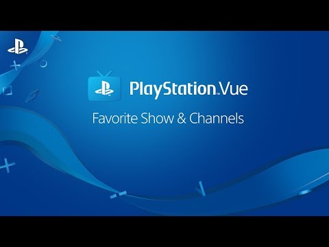 PlayStation Vue – Favorite Shows & Channels