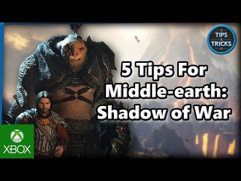 Tips and Tricks - 5 Tips for Middle-earth: Shadow of War