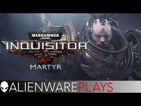 [LIVE] Alienware Aurora - Warhammer 40k: Inquisitor Martyr | Streaming and Gameplay
