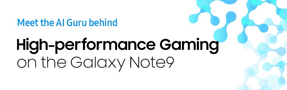 Meet the AI Guru behind High-performance Gaming on the Galaxy Note9