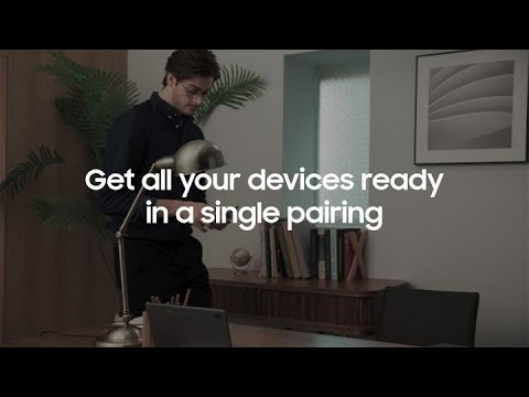 Samsung Galaxy: Get all your devices ready in a single pairing