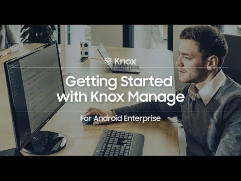 Knox: Getting Started with Knox Manage For Android Enterprise | Samsung