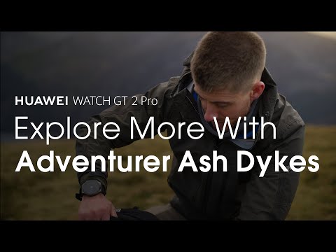 HUAWEI WATCH GT 2 Pro - Explore More With Adventurer Ash Dykes