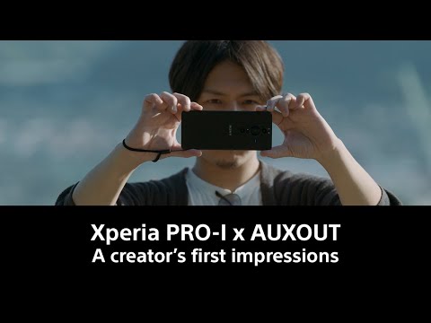 Xperia PRO-I x AUXOUT– A creator’s first impressions