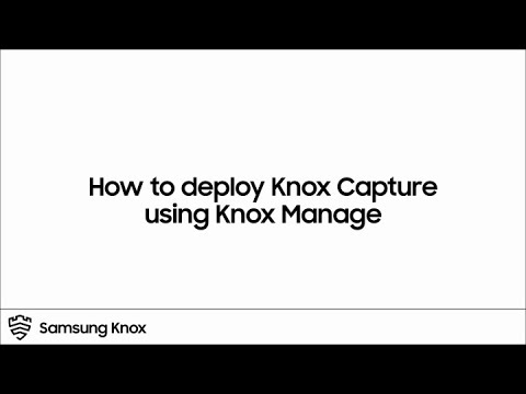 How to deploy Knox Capture via Knox Manage  | Samsung