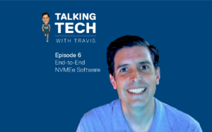 Talking Tech with Travis: Episode 6 – End-to-End NVMe Software