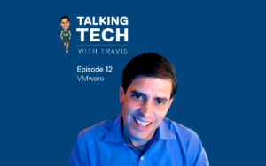 Talking Tech with Travis: Episode 12 – VMware