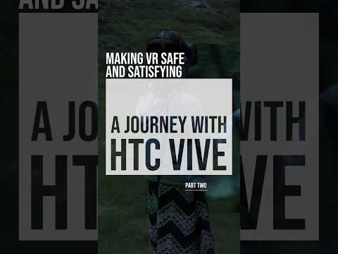 Making VR Safe and Satisfying: A Journey with HTC VIVE - Part 2