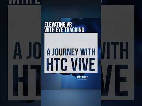 Elevating VR with Eye Tracking: A Journey with HTC VIVE - Part 3